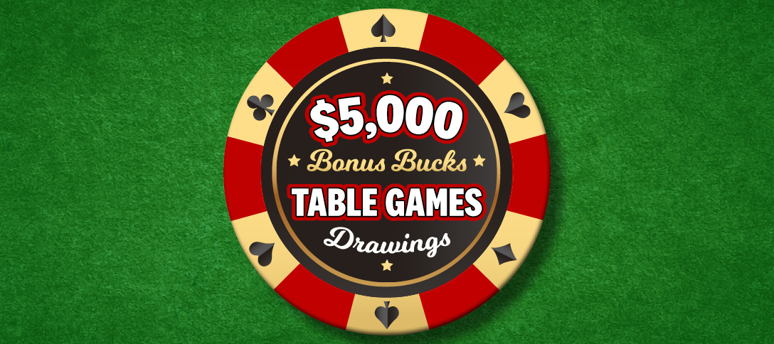 $5,000 Bonus Bucks Table Games Drawings