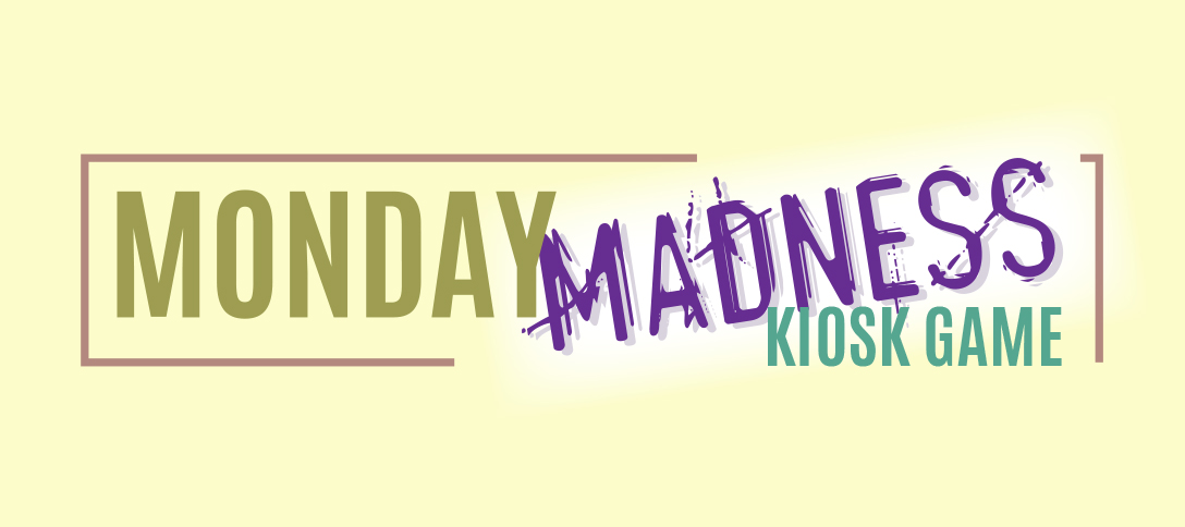 Monday Madness Kiosk Game