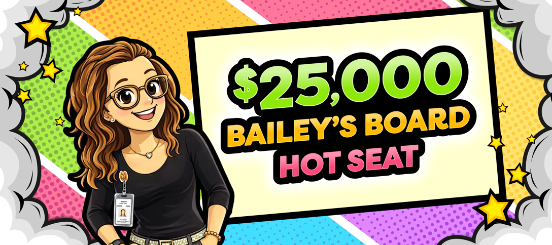 $25,000 Bailey's Board Hot Seat