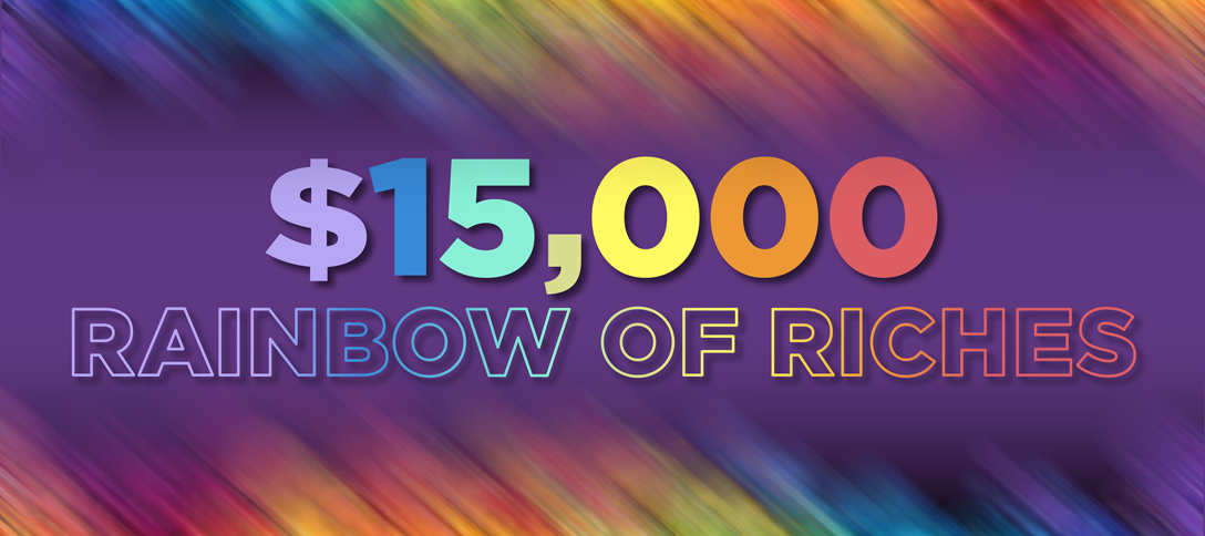 $15,000 Rainbow of Riches